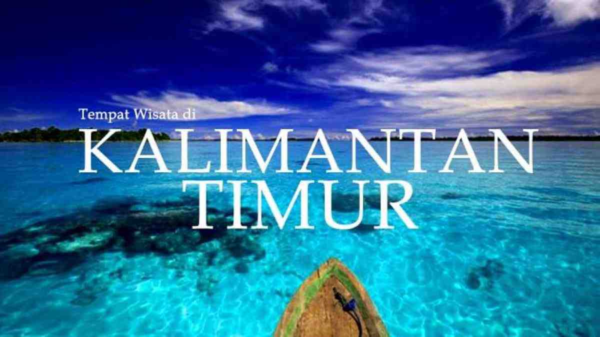 Tempat Wisata di Kalimantan Timur yang Wajib Dikunjungi