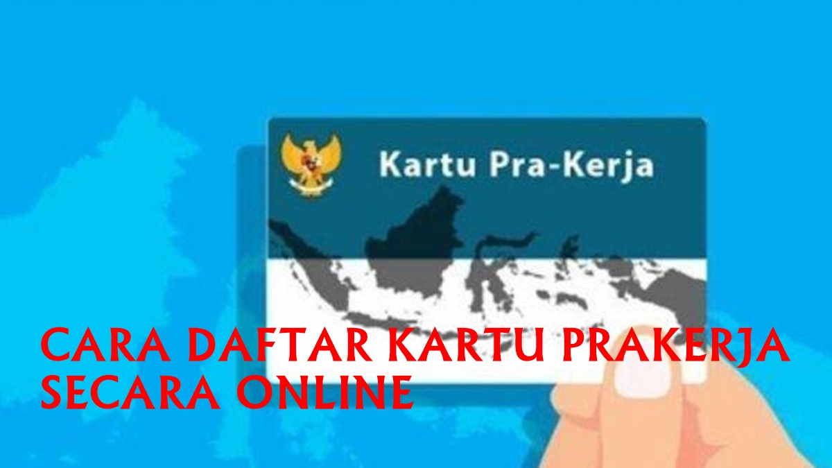 Cara Daftar Kartu Pra Kerja Secara Online