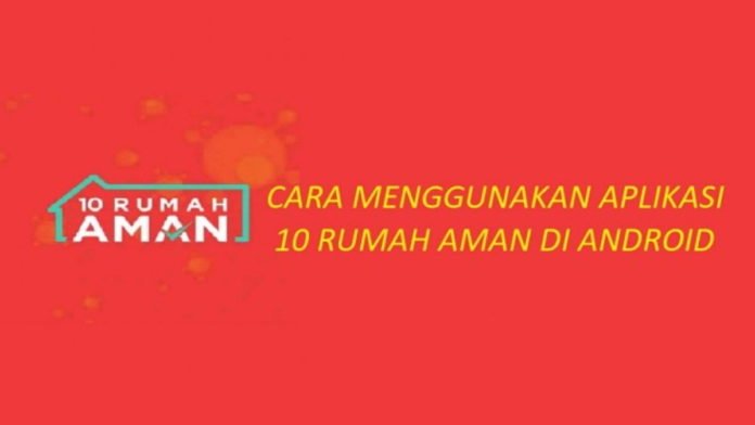 Cara Menggunakan Aplikasi 10 Rumah Aman