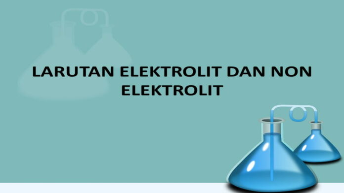 Larutan Elektrolit dan Non Elektrolit, Ini Contoh dan Perbedaannya!
