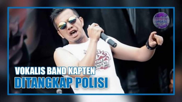 Vokalis Band Kapten Ditangkap