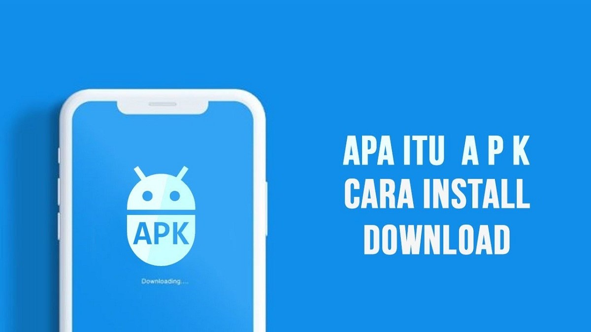 Cara Membuka File APK di HP Mudah dan Aman, Simak Tips Praktisnya!