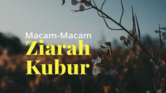 Macam-macam Ziarah Kubur Ada 3, Syariyah, Bidiyyah, dan Syirkiyyah