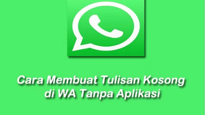Cara Membuat Tulisan Kosong di WA Tanpa Aplikasi Dijamin Berhasil