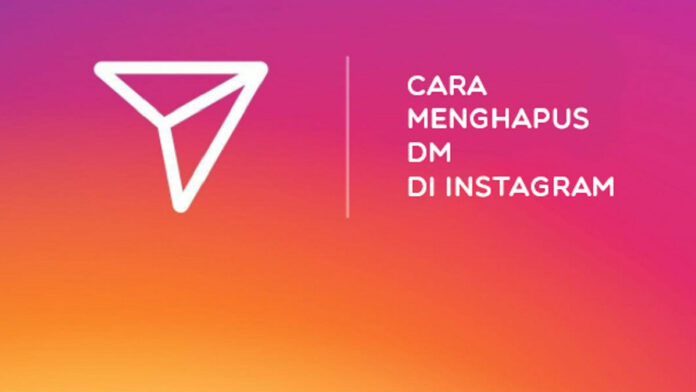 Cara Menghapus Chat di IG, Baik Satu per Satu atau Semuanya
