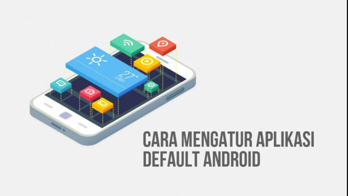 Cara Reset Aplikasi Default di Android, Mengelola Hingga Menghapusnya