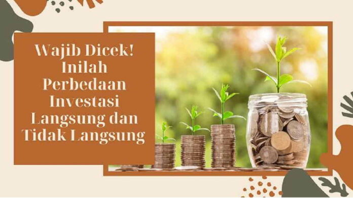 Perbedaan Investasi Langsung dan Tidak Langsung, Wajib Tahu!