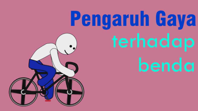 Pengaruh Gaya Terhadap Benda, Berikut 5 Contohnya!